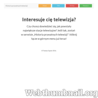 Strona poświęcona historii prywatnych stacji telewizyjnych. Można tutaj znaleźć szczegółowe informacje związane Z takimi kanałami jak: Polsat, TVN, TV Puls oraz Polonia 1. Strona jest minimalistyczna, przejrzysta z łatwa nawigacją. Informacje na stronie przedstawione są w sposób przystępny dla każdego.